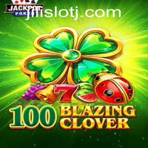 Exploring the Thrills of 100BlazingClover: A Jili Slot Game